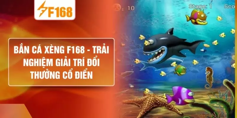 Bắn Cá Xèng F168  - Trải Nghiệm Giải Trí Đổi Thưởng Cổ Điển