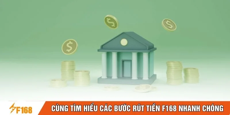 Cùng tìm hiểu các bước rút tiền F168 nhanh chóng