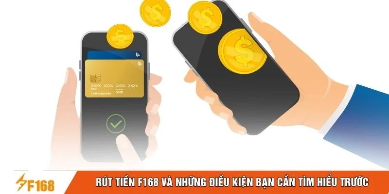 Rút tiền F168 và những điều kiện bạn cần tìm hiểu trước